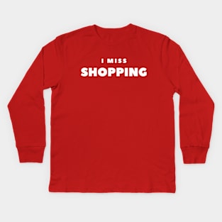 I MISS SHOPPING Kids Long Sleeve T-Shirt